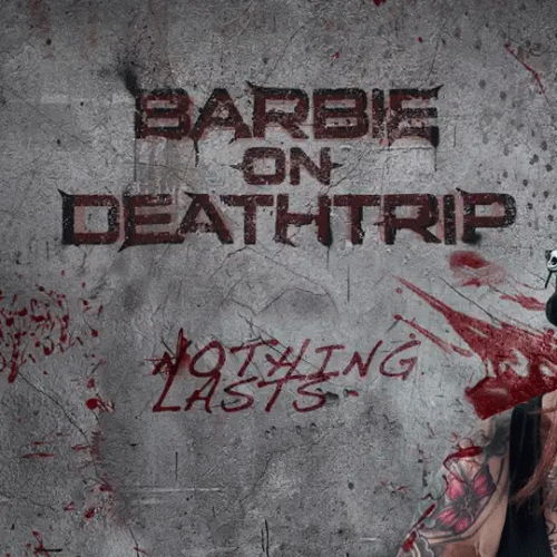 Barbie On Deathtrip : Nothing Lasts